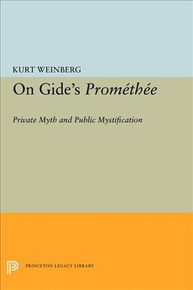 On Gide's Prométhée : private myth and public mystification / Kurt Weinberg.