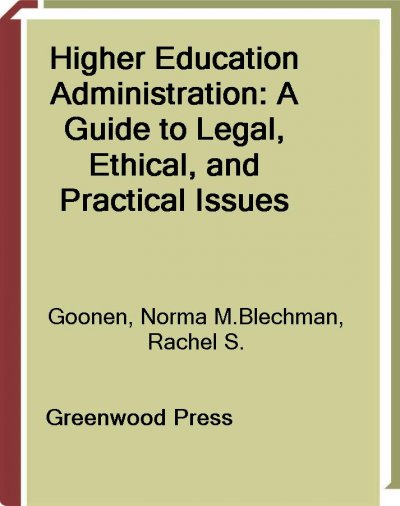 Higher education administration [electronic resource] : a guide to legal, ethical, and practical issues / Norma M. Goonen and Rachel S. Blechman.