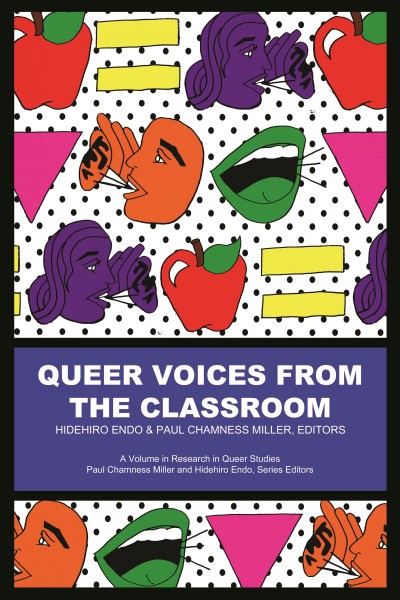 Queer voices from the classroom / edited by Hidehiro Endo and Paul Chamness Miller, Akita International University.