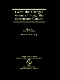 Events that changed America through the seventeenth century [electronic resource] / edited by John E. Findling & Frank W. Thackeray.