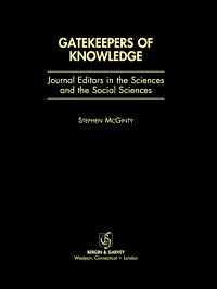 Gatekeepers of knowledge [electronic resource] : journal editors in the sciences and the social sciences / Stephen McGinty.