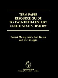 Term paper resource guide to twentieth-century United States history [electronic resource] / Robert Muccigrosso, Ron Blazek, and Teri Maggio.