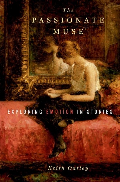 The passionate muse [electronic resource] : exploring emotion in stories / Keith Oatley.