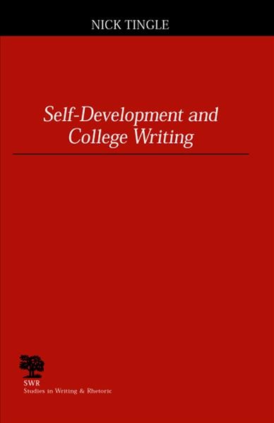 Self-development and college writing [electronic resource] / Nick Tingle.