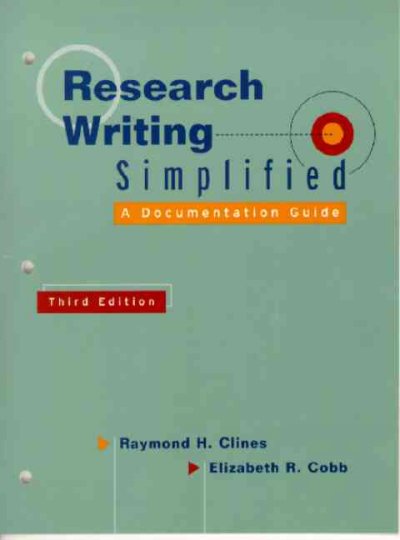 Research writing simplified : a documentation guide / Raymond H. Clines, Elizabeth R. Cobb.