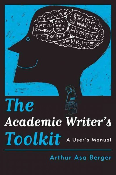 The academic writer's toolkit : a user's manual / Arthur Asa Berger ; illustrated by the author.