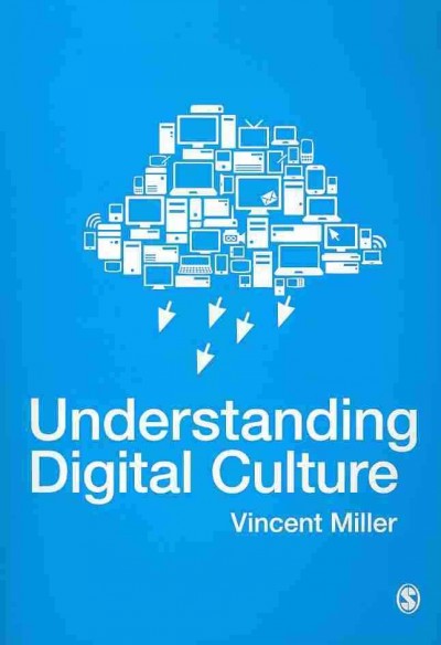 Understanding digital culture / Vincent Miller.