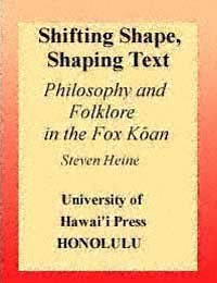 Shifting shape, shaping text : philosophy and folklore in the Kōan / Steven Heine.