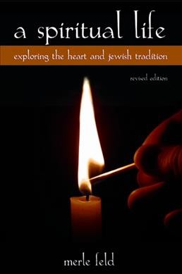 A spiritual life : exploring the heart and Jewish tradition / Merle Feld.