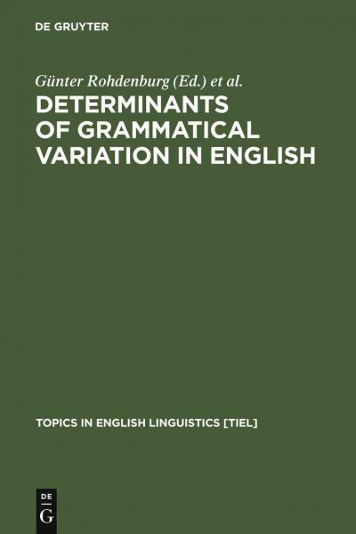Determinants of grammatical variation in English / edited by Günter Rohdenburg, Britta Mondorf.