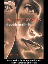 No more secrets : violence in lesbian relationships / Janice L. Ristock.