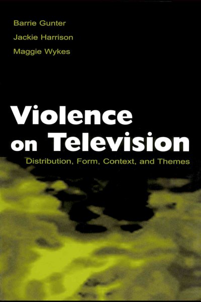 Violence on television : distribution, form, context, and themes / Barrie Gunter, Jackie Harrison, Maggie Wykes.