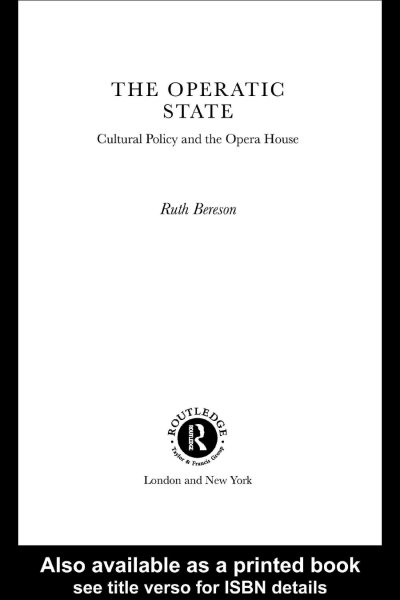 The operatic state : cultural policy and the opera house / Ruth Bereson.