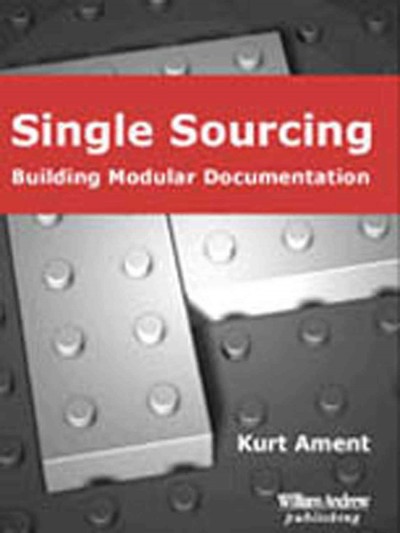 Single Sourcing : Building Modular Documentation.
