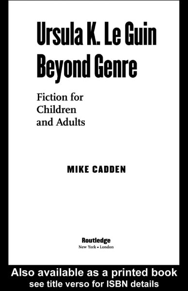 Ursula K. Le Guin beyond genre : fiction for children and adults / Mike Cadden.
