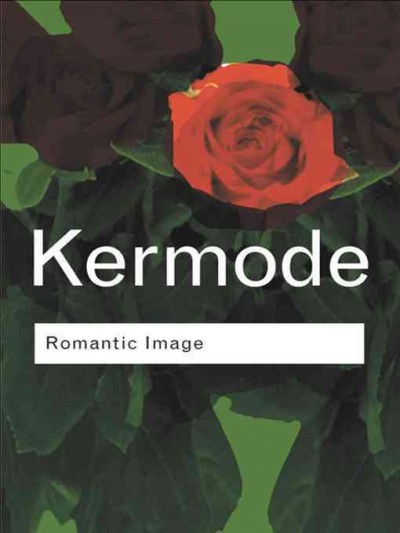 Romantic image / Frank Kermode ; with a new epilogue by the author.