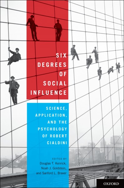 Six degrees of social influence : science, application, and the psychology of Robert Cialdini / edited by Douglas T. Kenrick, Noah J. Goldstein, and Sanford L. Braver.