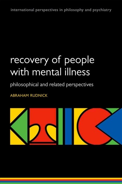 Recovery of people with mental illness : philosophical and related perspectives / edited by Abraham Rudnick.