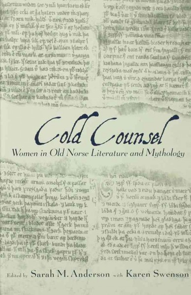 Cold counsel : women in Old Norse literature and mythology : a collection of essays / edited by Sarah M. Anderson with Karen Swenson.