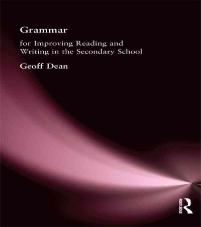 Grammar for improving reading and writing in the secondary school / Geoff Dean.