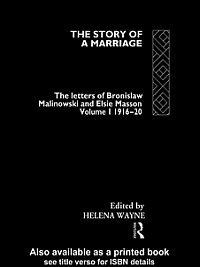 The story of a marriage : the letters of Bronislaw Malinowski and Elsie Masson / edited by Helena Wayne.