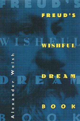 Freud's wishful dream book / Alexander Welsh.