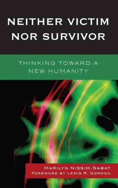 Neither victim nor survivor : thinking toward a new humanity / Marilyn Nissim-Sabat.