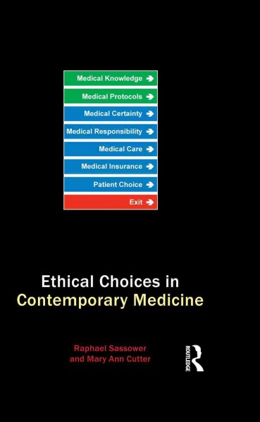 Ethical choices in contemporary medicine : integrative bioethics / Raphael Sassower and Mary Ann Cutter.