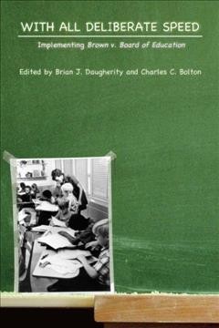 With all deliberate speed : implementing Brown v. Board of Education / edited by Brian J. Daugherity and Charles C. Bolton.