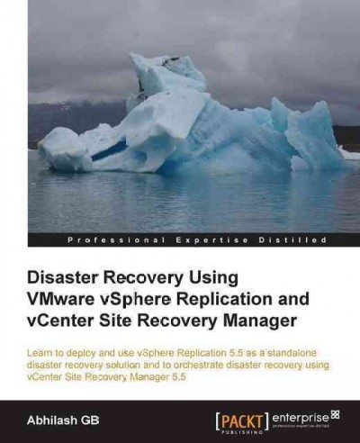 Disaster Recovery Using VMware vSphere Replication and vCenter Site Recovery Manager / Abhilash GB.