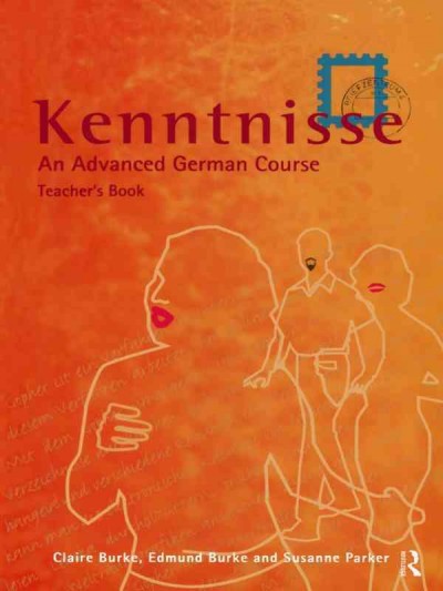 Kenntnisse : an advanced German course / Claire Burke, Edmund Burke and Susanne Parker.