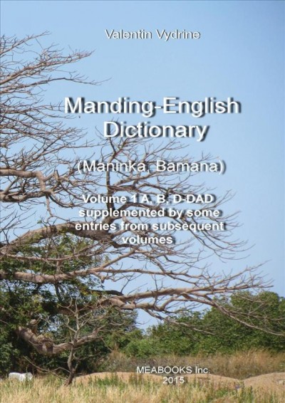 Manding-English Dictionary : (Maninka, Bamana). Volume 1, A, B, D-DAD / Valentin Vydrine.