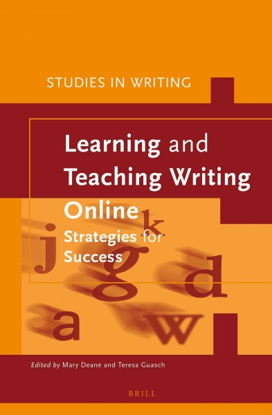 Learning and teaching writing online : strategies for success / Edited by Mary Deane, Teresa Guasch.