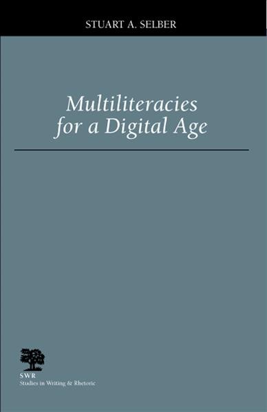 Multiliteracies for a digital age / Stuart A. Selber.