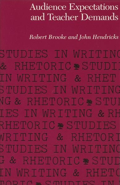 Audience expectations and teacher demands / Robert Brooke and John Hendricks ; with a foreword by Victor Villanueva, Jr.