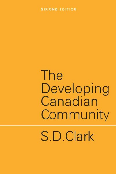 The developing Canadian community / [by] S. D. Clark.