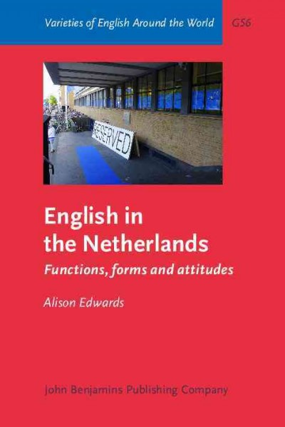 English in the Netherlands : functions, forms and attitudes / Alison Edwards, University of Cambridge.