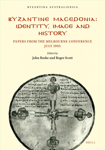 Byzantine Macedonia : identity, image, and history : papers from the Melbourne Conference, July 1995 / edited by John Burke, Roger Scott.