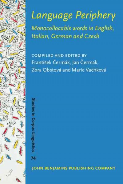 Language periphery : monocollocable words in English, Italian, German and Czech / František Čermák ; Jan Čermák ; Zora Obstová ; Marie Vachková.