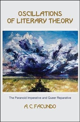 Oscillations of literary theory : the paranoid imperative and queer reparative / A.C. Facundo.