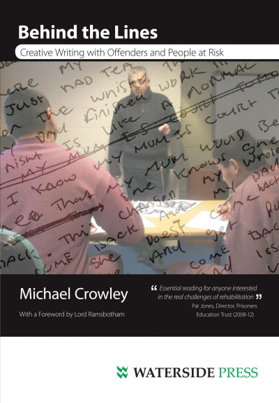 Behind the lines : creative writing with offenders and people at risk / Michael Crowley ; with a foreword by David Ramsbotham.