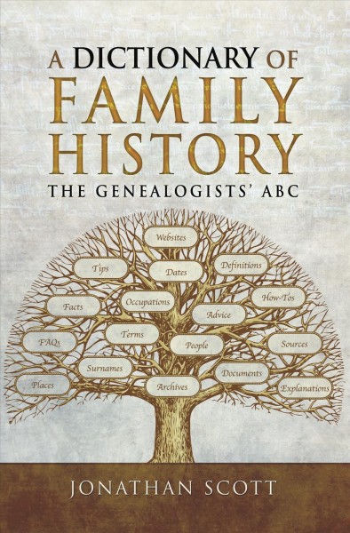 A Dictionary of family history : the genealogists' abc / Jonathan Scott.