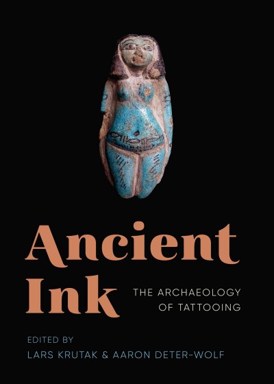 Ancient ink : the archaeology of tattooing / edited by Lars Krutak and Aaron Deter-Wolf.