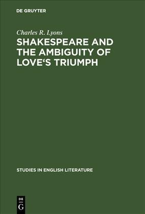 Shakespeare and the Ambiguity of Love's Triumph.