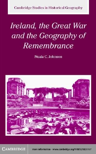 Ireland, the Great War, and the geography of remembrance / Nuala C. Johnson.