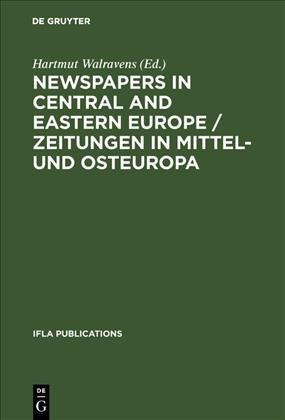 Newspapers in Central and Eastern Europe : Papers presented at an IFLA conference held in Berlin, August 2003 Zeitungen in Mittel- und Osteuropa.