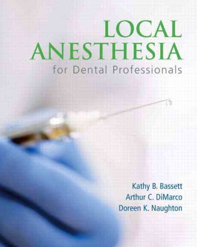 Local anesthesia for dental professionals / Kathy B. Bassett, Arthur C. DiMarco, Doreen K. Naughton.