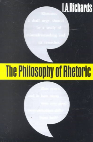 The philosophy of rhetoric / I. A. Richards. --