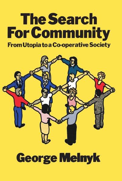 The search for community : from utopia to a co-operative society / George Melnyk. --