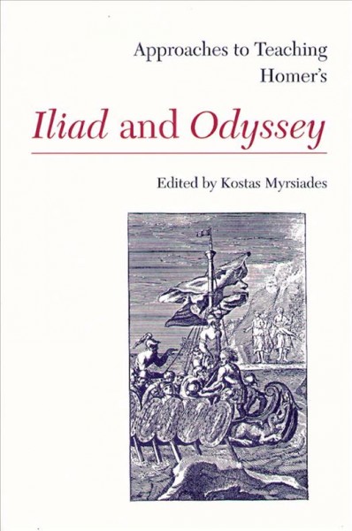 Approaches to teaching Homer's Iliad and Odyssey / edited by Kostas Myrsiades. --